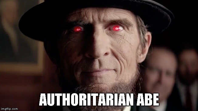 AUTHORITARIAN ABE | image tagged in authoritarianabe | made w/ Imgflip meme maker