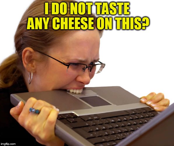 I DO NOT TASTE ANY CHEESE ON THIS? | made w/ Imgflip meme maker