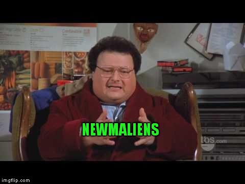 NEWMALIENS | made w/ Imgflip meme maker