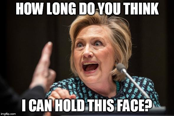 freeze face  | HOW LONG DO YOU THINK; I CAN HOLD THIS FACE? | image tagged in hillary clinton 2016 | made w/ Imgflip meme maker