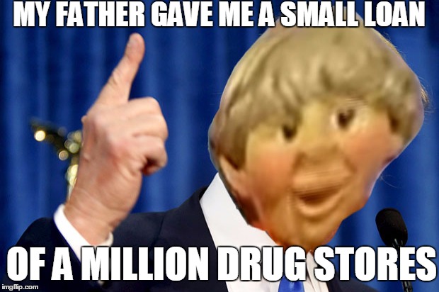Drug stores kid for president | MY FATHER GAVE ME A SMALL LOAN; OF A MILLION DRUG STORES | image tagged in donald trump,drug storesjpg | made w/ Imgflip meme maker