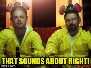 THAT SOUNDS ABOUT RIGHT! | made w/ Imgflip meme maker