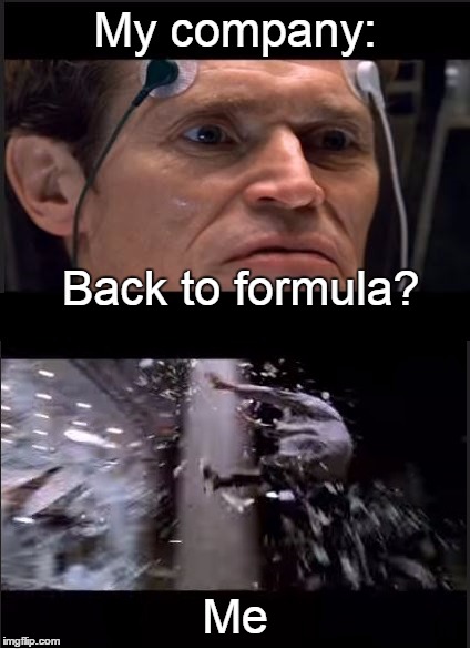 My corporate life brought to you by Spider-Man | My company:; Back to formula? Me | image tagged in spider-man,back to formula,corporate,9to5 | made w/ Imgflip meme maker