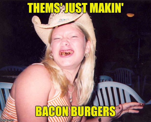 THEMS' JUST MAKIN' BACON BURGERS | made w/ Imgflip meme maker