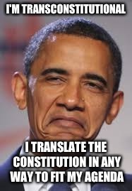 I'M TRANSCONSTITUTIONAL I TRANSLATE THE CONSTITUTION IN ANY WAY TO FIT MY AGENDA | made w/ Imgflip meme maker