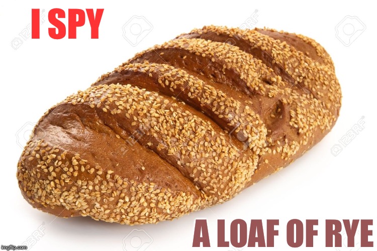 I SPY A LOAF OF RYE | made w/ Imgflip meme maker