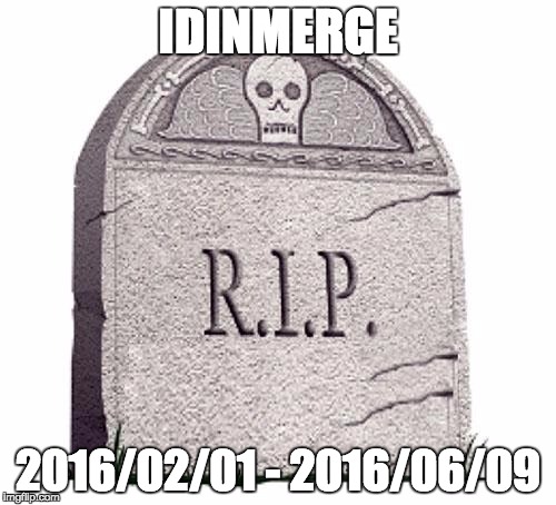 RIP | IDINMERGE; 2016/02/01 - 2016/06/09 | image tagged in rip | made w/ Imgflip meme maker