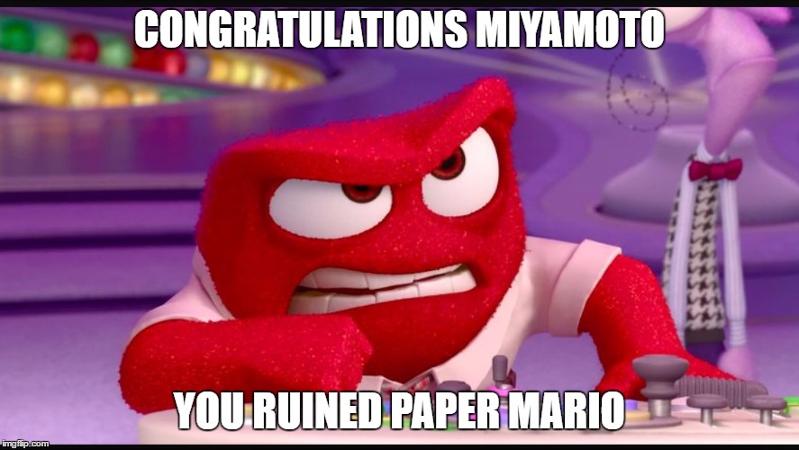 Inside Out Anger | CONGRATULATIONS MIYAMOTO; YOU RUINED PAPER MARIO | image tagged in inside out anger | made w/ Imgflip meme maker