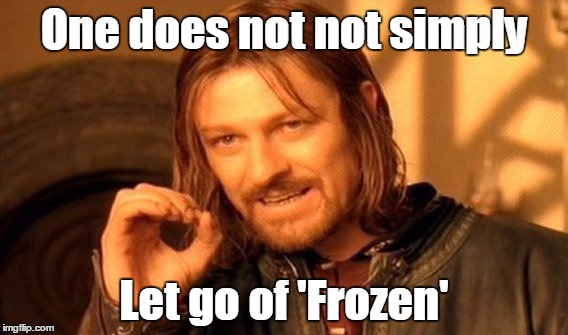 One Does Not Simply Meme | One does not not simply Let go of 'Frozen' | image tagged in memes,one does not simply | made w/ Imgflip meme maker