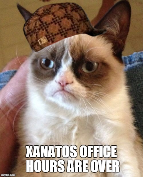 Grumpy Cat Meme | XANATOS OFFICE HOURS ARE OVER | image tagged in memes,grumpy cat,scumbag | made w/ Imgflip meme maker