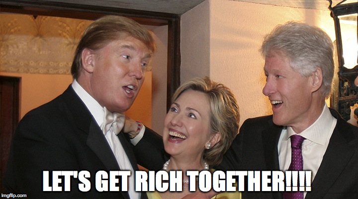 Lets get rich together | LET'S GET RICH TOGETHER!!!! | image tagged in donald trump,hilary clinton,bill clinton,rich | made w/ Imgflip meme maker