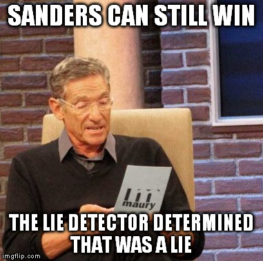 Sanders supporters | SANDERS CAN STILL WIN; THE LIE DETECTOR DETERMINED THAT WAS A LIE | image tagged in memes,maury lie detector | made w/ Imgflip meme maker