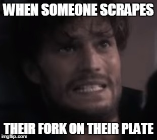 upvote if relatible | WHEN SOMEONE SCRAPES; THEIR FORK ON THEIR PLATE | image tagged in once upon a time | made w/ Imgflip meme maker
