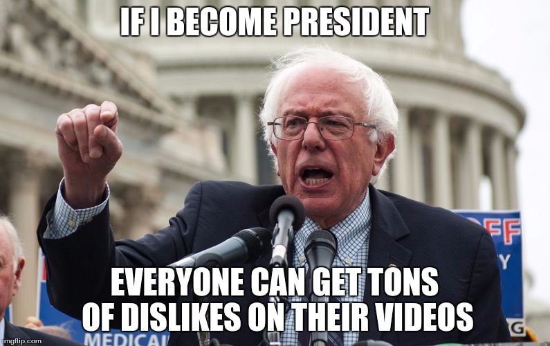 IF I BECOME PRESIDENT EVERYONE CAN GET TONS OF DISLIKES ON THEIR VIDEOS | made w/ Imgflip meme maker