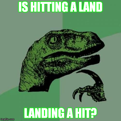I should sleep, for real. | IS HITTING A LAND; LANDING A HIT? | image tagged in memes,philosoraptor | made w/ Imgflip meme maker
