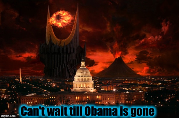 Mordor, D.C. (They all are bums in my book) | Can't wait till Obama is gone | image tagged in lord of the rings,memes,funny memes,evilmandoevil | made w/ Imgflip meme maker