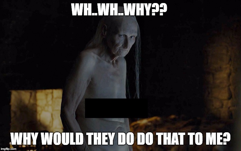 Red Grandmom, Why? | WH..WH..WHY?? WHY WOULD THEY DO DO THAT TO ME? | image tagged in game of thrones,melissandra,melisandra,grandma,grandmother,red womand | made w/ Imgflip meme maker