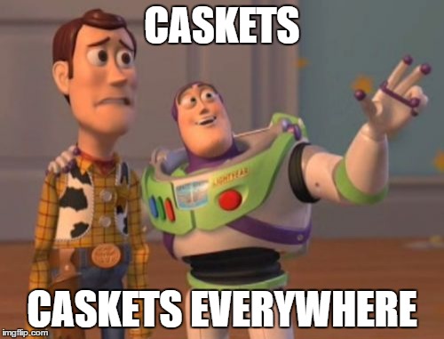 X, X Everywhere Meme | CASKETS; CASKETS EVERYWHERE | image tagged in memes,x x everywhere | made w/ Imgflip meme maker