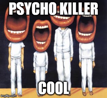 PSYCHO KILLER COOL | made w/ Imgflip meme maker