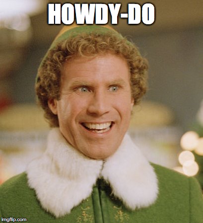 Buddy The Elf Meme | HOWDY-DO | image tagged in memes,buddy the elf | made w/ Imgflip meme maker