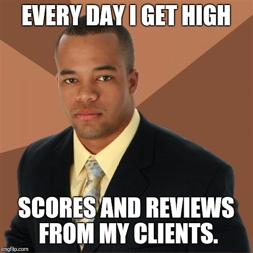 Successful Black Man | EVERY DAY I GET HIGH; SCORES AND REVIEWS FROM MY CLIENTS. | image tagged in memes,successful black man | made w/ Imgflip meme maker