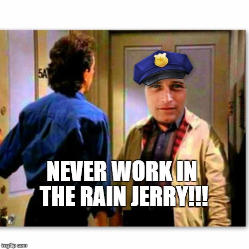 NEVER WORK IN THE RAIN JERRY!!! | made w/ Imgflip meme maker
