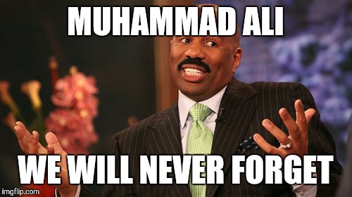 Muhammad Ali, greatest talk show host ever | MUHAMMAD ALI; WE WILL NEVER FORGET | image tagged in memes,steve harvey,muhammad ali | made w/ Imgflip meme maker