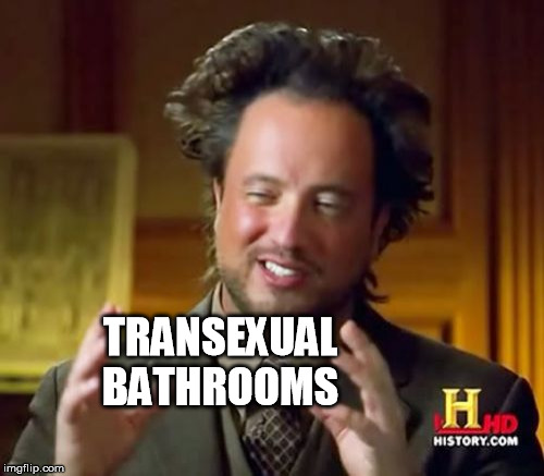 Ancient Aliens Meme | TRANSEXUAL BATHROOMS | image tagged in memes,ancient aliens | made w/ Imgflip meme maker