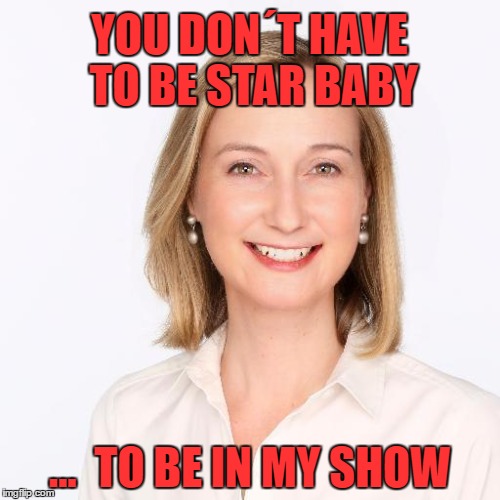 Jane Davenport ... Star | YOU DON´T HAVE TO BE STAR
BABY; ...  TO BE IN MY SHOW | image tagged in toronto star,jane davenport | made w/ Imgflip meme maker