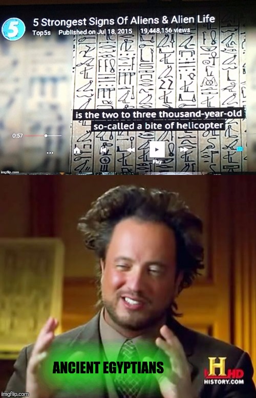 Helicopter bites | ANCIENT EGYPTIANS | image tagged in ancient aliens | made w/ Imgflip meme maker