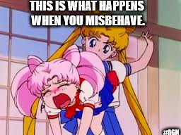 THIS IS WHAT HAPPENS WHEN YOU MISBEHAVE. #AGN | image tagged in sailor moon,trouble | made w/ Imgflip meme maker