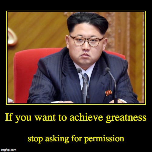 It's easier to ask for forgiveness, but they never do | image tagged in funny,demotivationals,kim jong un | made w/ Imgflip demotivational maker