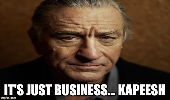 IT'S JUST BUSINESS... KAPEESH | made w/ Imgflip meme maker