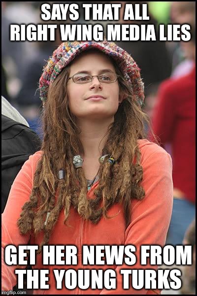 Hippie | SAYS THAT ALL 
 RIGHT WING MEDIA LIES; GET HER NEWS FROM THE YOUNG TURKS | image tagged in hippie | made w/ Imgflip meme maker