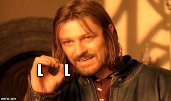 One Does Not Simply Meme | L        L | image tagged in memes,one does not simply | made w/ Imgflip meme maker