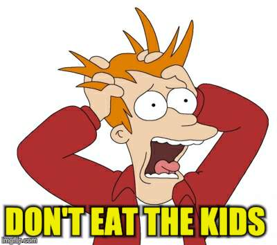 DON'T EAT THE KIDS | made w/ Imgflip meme maker