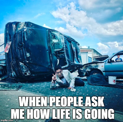 How life is going | WHEN PEOPLE ASK ME HOW LIFE IS GOING | image tagged in kpop,college life,funny,life sucks | made w/ Imgflip meme maker