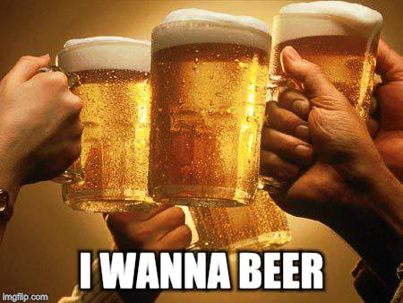 I WANNA BEER | made w/ Imgflip meme maker