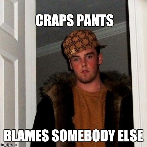 Scumbag Steve Meme | CRAPS PANTS; BLAMES SOMEBODY ELSE | image tagged in memes,scumbag steve | made w/ Imgflip meme maker
