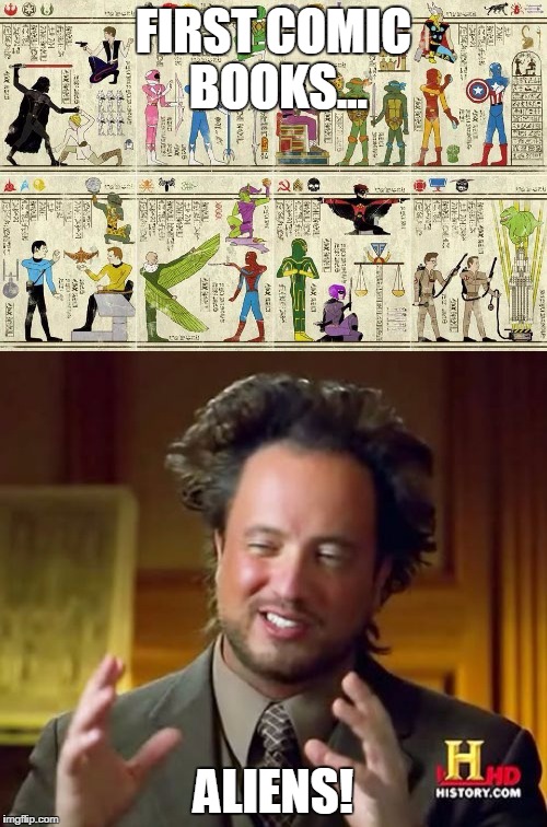 First recorded comic book... | FIRST COMIC BOOKS... ALIENS! | image tagged in ancient aliens,star wars,thor,star trek,spiderman,power rangers | made w/ Imgflip meme maker