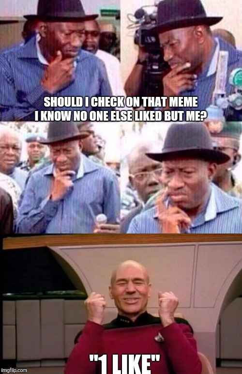 I'll never be on the leaderboard but I like to make memes anyway.  | SHOULD I CHECK ON THAT MEME I KNOW NO ONE ELSE LIKED BUT ME? "1 LIKE" | image tagged in excited picard,picard,contemplating | made w/ Imgflip meme maker