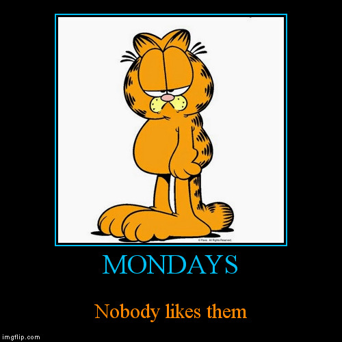 Mondays, nobody's friend! | image tagged in funny,demotivationals,mondays,garfield,hate,sad | made w/ Imgflip demotivational maker
