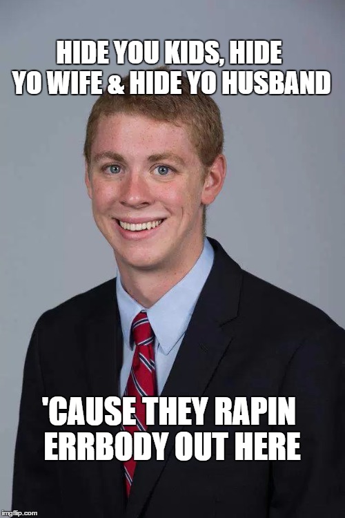 Brock Turner | HIDE YOU KIDS, HIDE YO WIFE & HIDE YO HUSBAND; 'CAUSE THEY RAPIN ERRBODY OUT HERE | image tagged in brock turner,rape,bed intruder,memes | made w/ Imgflip meme maker