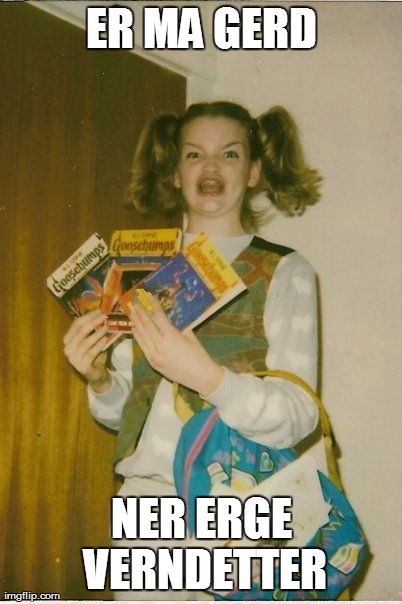 Ermahgerd Berks Meme | ER MA GERD NER ERGE VERNDETTER | image tagged in memes,ermahgerd berks | made w/ Imgflip meme maker