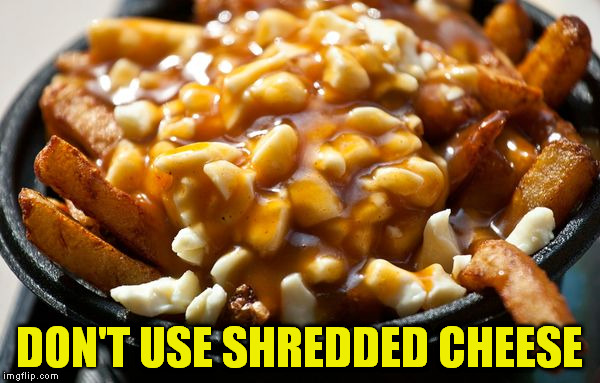 DON'T USE SHREDDED CHEESE | made w/ Imgflip meme maker