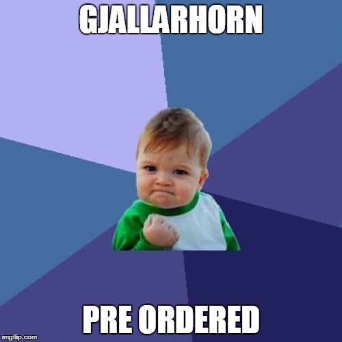 Rise of Gjallarhorn! | GJALLARHORN; PRE ORDERED | image tagged in memes,success kid,destiny,gjallarhorn,rise of iron | made w/ Imgflip meme maker