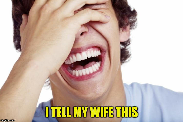 I TELL MY WIFE THIS | made w/ Imgflip meme maker