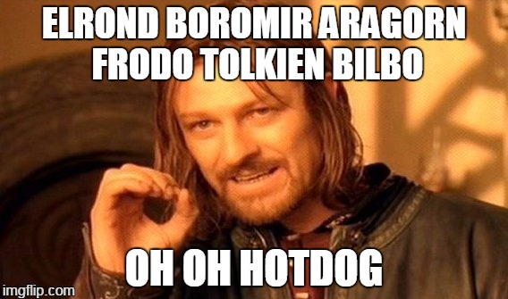 everyone gets an o | ELROND BOROMIR ARAGORN FRODO TOLKIEN BILBO; OH OH HOTDOG | image tagged in memes,one does not simply | made w/ Imgflip meme maker