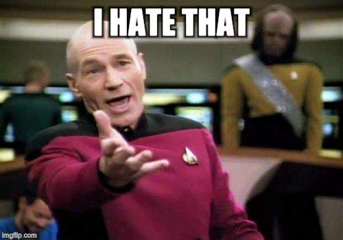 Picard Wtf Meme | I HATE THAT | image tagged in memes,picard wtf | made w/ Imgflip meme maker