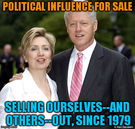 POLITICAL INFLUENCE FOR SALE; SELLING OURSELVES--AND OTHERS--OUT, SINCE 1979 | image tagged in clintons | made w/ Imgflip meme maker